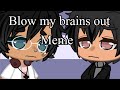 Blow my brains out // meme // gacha club