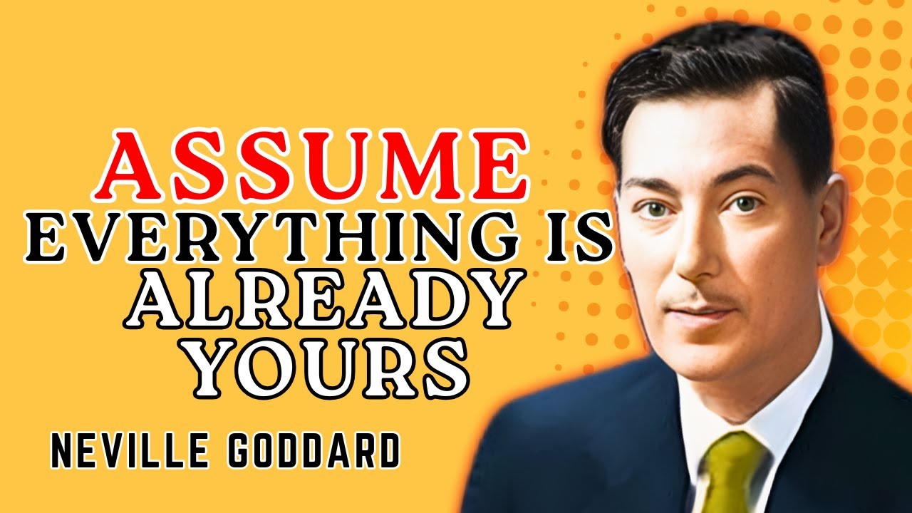 Assume EVERYTHING is Already Yours || Neville Goddard Powerfull Teaching