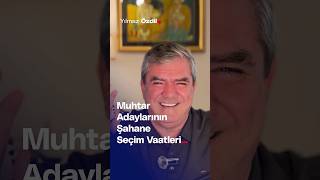 Muhtar Adaylarının Şahane Seçim Vaatleri... - Yılmaz Özdil