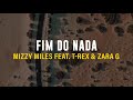 MIZZY MILES - FIM DO NADA (FEAT. T-REX & ZARA G) (LETRA)