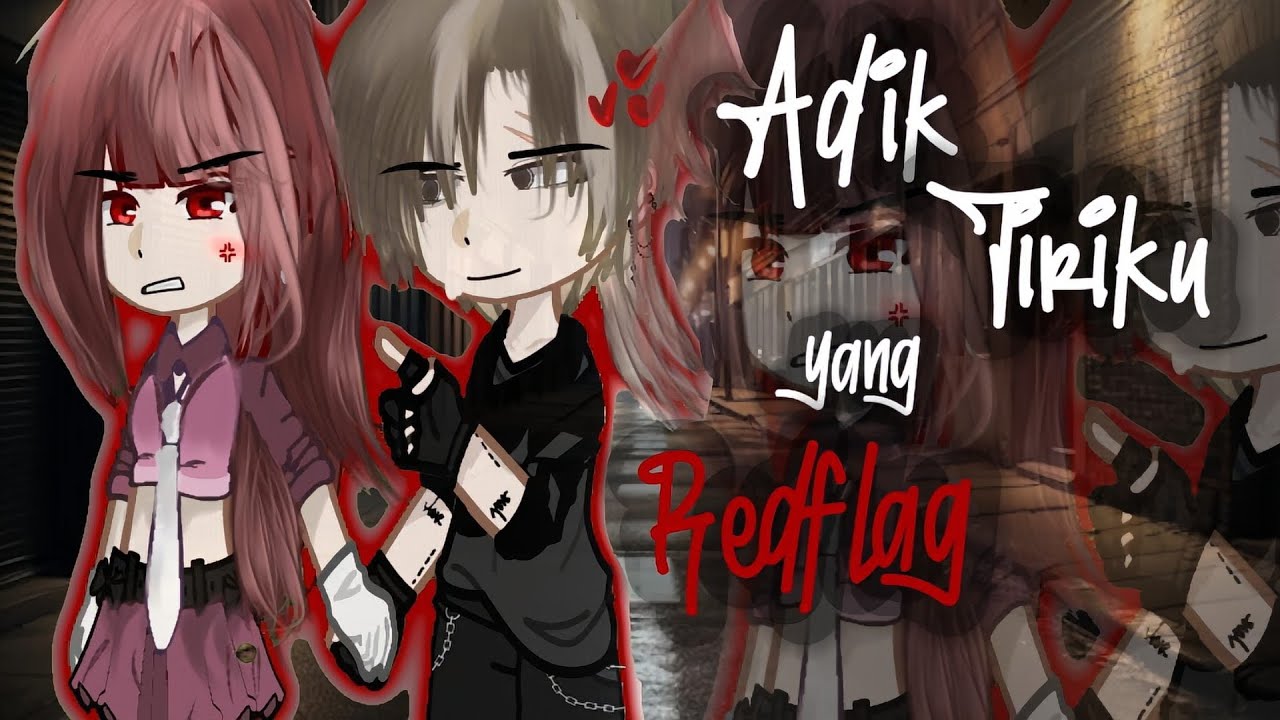 ---🚩Adik tiriku yang Redflag🚩---   ||Gnmm Indonesia||