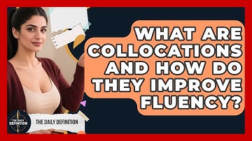 What Are Collocations And How Do They Improve Fluency? - The Daily Definition