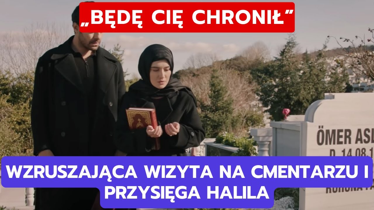 WICHROWE WZGÓRZE, ODCINEK 347-348: WZRUSZAJĄCA WIZYTA NA CMENTARZU I PRZYSIĘGA HALILA