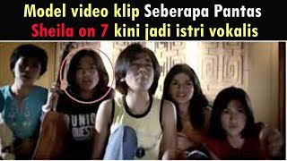 MODEL VIDEO KLIP SEBERAPA PANTAS SHEILA ON 7 KINI JADI ISTRI VOKALISNYA