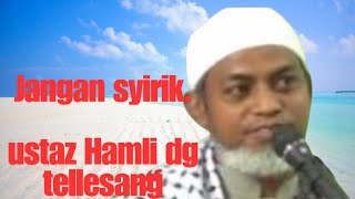 Jangan Syirik - Ustaz Hamli dg Tellesang