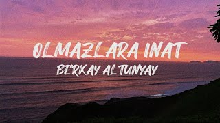Olmazlara İnat - Berkay Altunyay (Lyrics / Lyrics Video)