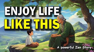 Enjoy Life Like This | Life Lessons From A Wise Zen Master | A Powerful Motivational Story |