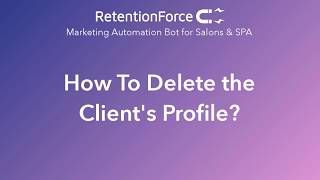 How to Delete The Client's Profile in RetentionForce?