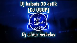 Dj balonte 30 detik || [DJ USUP] || Dj editor berkelas