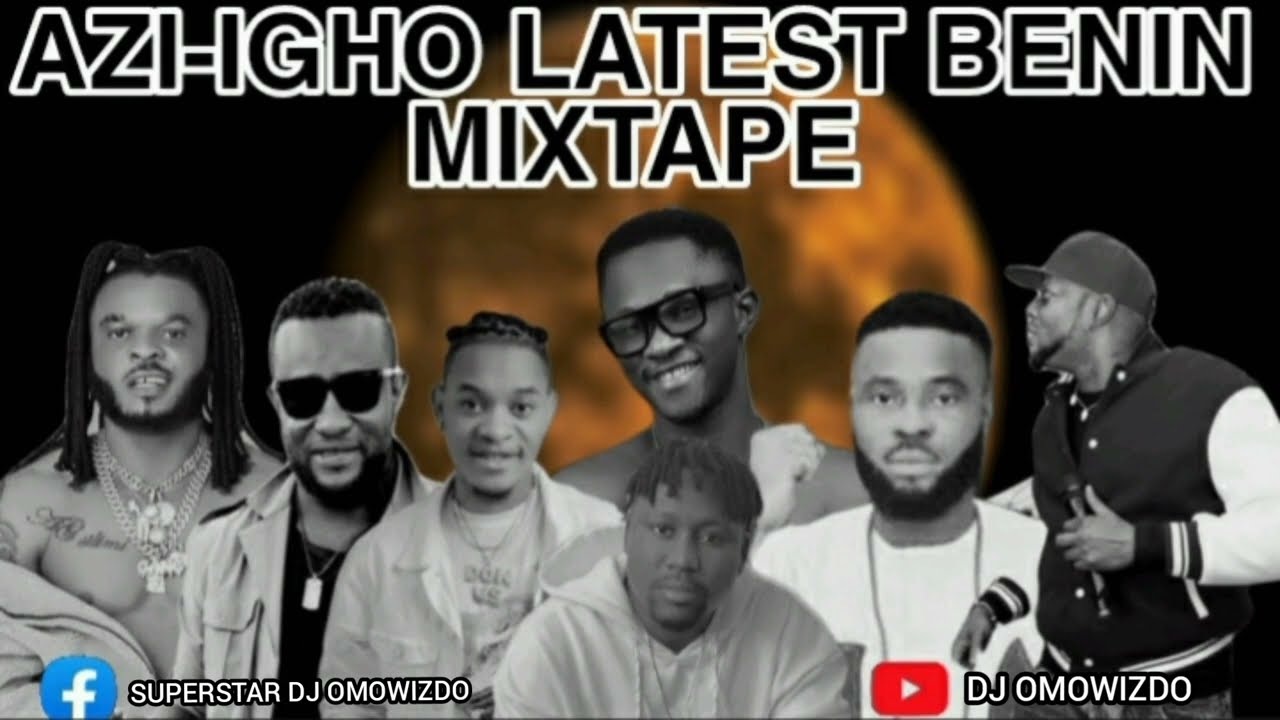 AZI-IGHO LATEST BENIN MIXTAPE ,BY DJOMOWIZDO (ft influence akaba,ag silimi, don vs,don cliff.