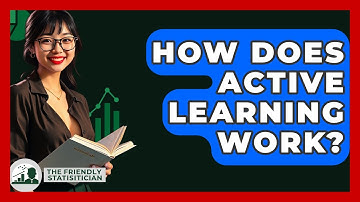How Does Active Learning Work? - The Friendly Statistician