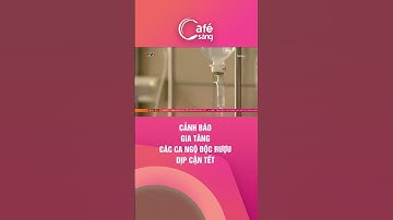 Cảnh báo gia tăng các ca ngộ độc rượu dịp cận Tết I Cà phê sáng với VTV3