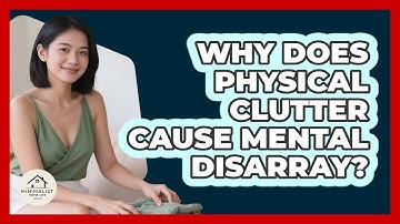Why Does Physical Clutter Cause Mental Disarray? - Minimalist Home Life