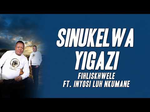 Fihliskhwele - Sinukelwa yigazi ft. Inyosi Luh Nkumane (Lyrics)