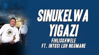 Fihliskhwele - Sinukelwa yigazi ft. Inyosi Luh Nkumane (Lyrics)