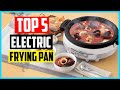 Top 5 Best Electric Frying Pan in 2024 Reviews