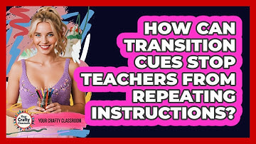 How Can Transition Cues Stop Teachers From Repeating Instructions? - Your Crafty Classroom