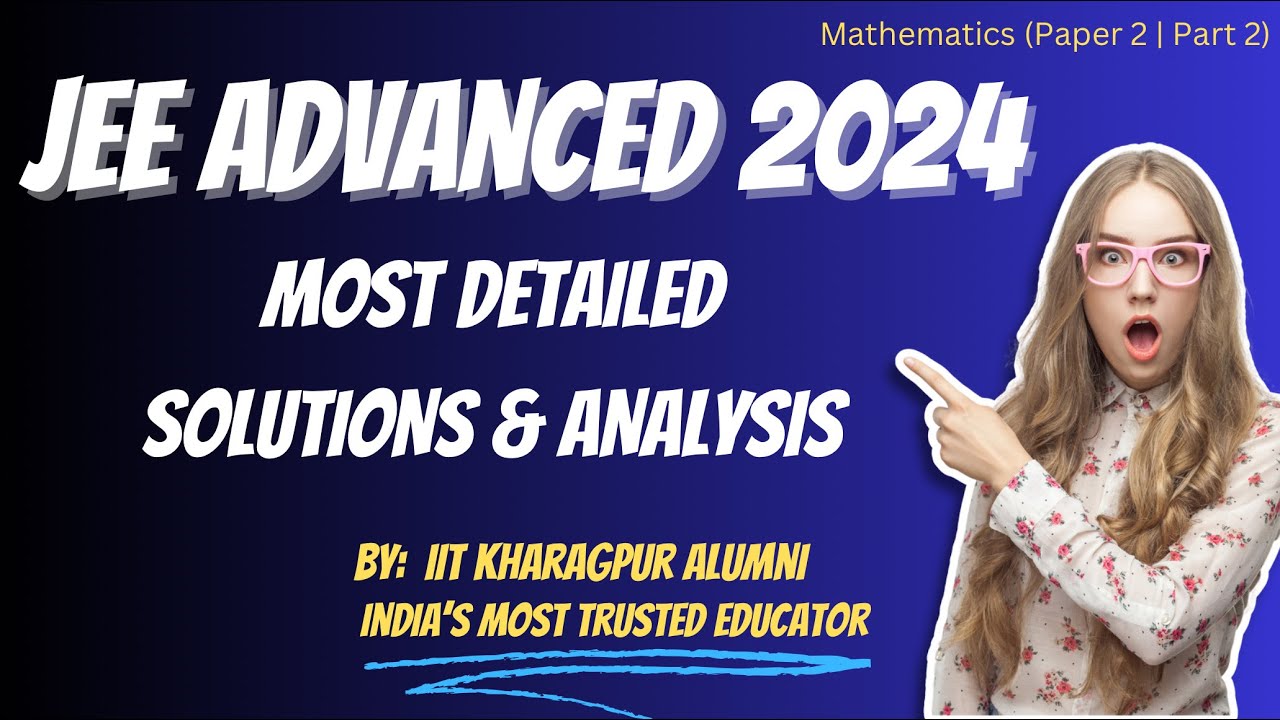 Part #2: JEE Advanced 2024 (Paper 2) | Detailed solution & analysis | JEE Advanced PYQ