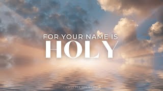 For Your Name is Holy | 1 Hour Worship Instrumental by Vessels For God Worship 9,884 views 10 months ago 1 hour