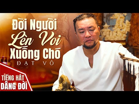 ĐỜI NGƯỜI LÊN VOI XUỐNG CHÓ - ĐẠT VÕ ♫ OFFICIAL MUSIC VIDEO || Lyric Video (Có Lời Bài Hát)