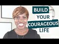 3 tips to create the courageous life you desire  the daily reality you need to start today