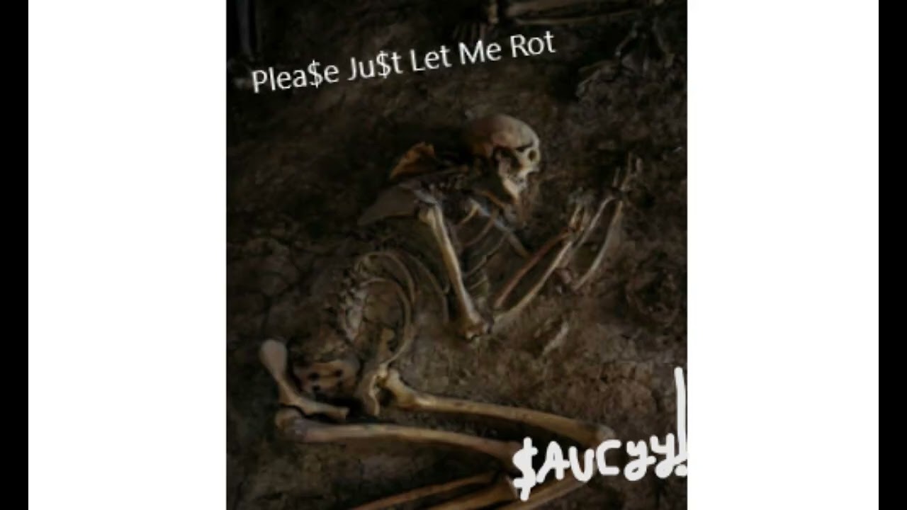 Plea$e Ju$t Let Me Rot ( BEAT ONLY )