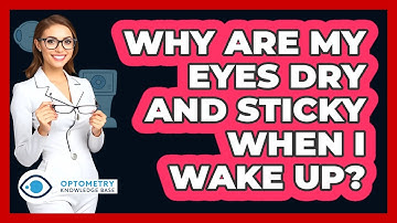 Why Are My Eyes Dry And Sticky When I Wake Up? - Optometry Knowledge Base