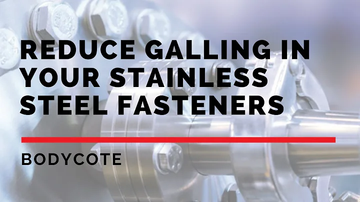 Reduce galling in your stainless steel fasteners