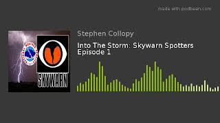 Into The Storm: Skywarn Spotters Episode 1