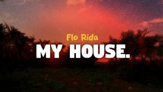 Flo Rida - My House (lyrics)