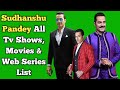 Sudhanshu pandey all tv serials list  full filmography  all web series list  anupama
