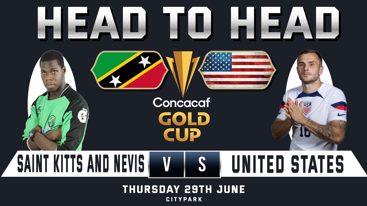 Saint Kitts and Nevis vs UNITED STATES Concacaf Gold Cup 2023 Head