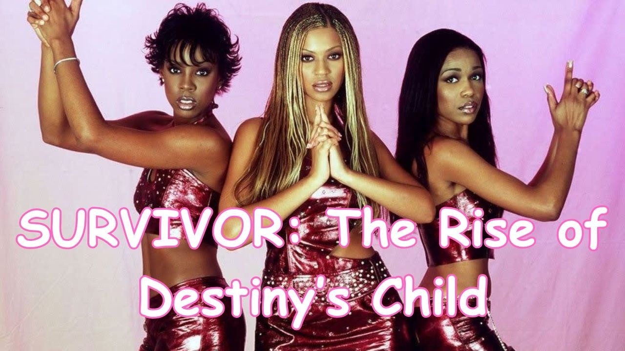 SURVIVOR: The Rise of Destiny's Child