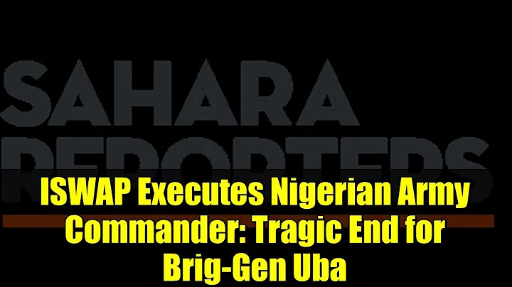 ISWAP Executes Nigerian Army Commander: Tragic End for Brig-Gen Uba