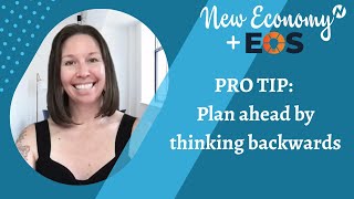 Pro tip:  Plan ahead by thinking backwards