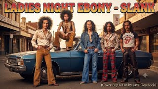 LADIES NIGHT EBONY - SLANK (Ai Cover Pop Rock 80s by Java Oosthoek)   @slank_f13 @musikslank 