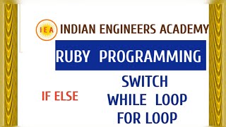 IF ELSE ,SWITCH,  FOR LOOP, WHILE LOOP( RUBY PROGRAMMING)
