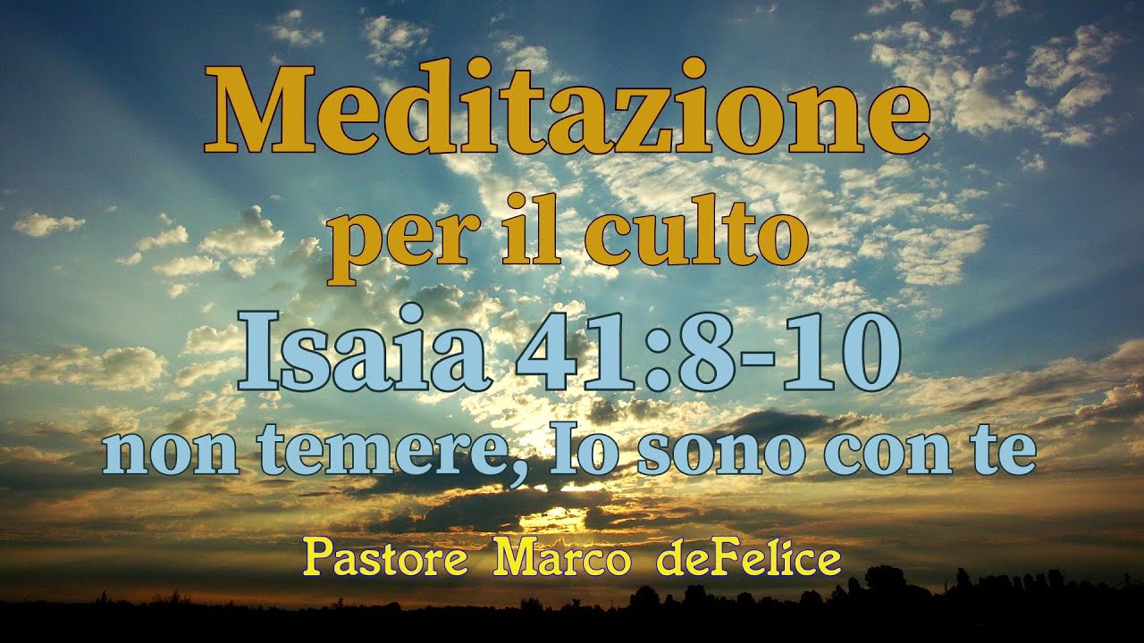 Non Temere Io Sono Con Te Meditazione -- Isaia 41:8-10 -- Non temere, IO sono con te -- Marco