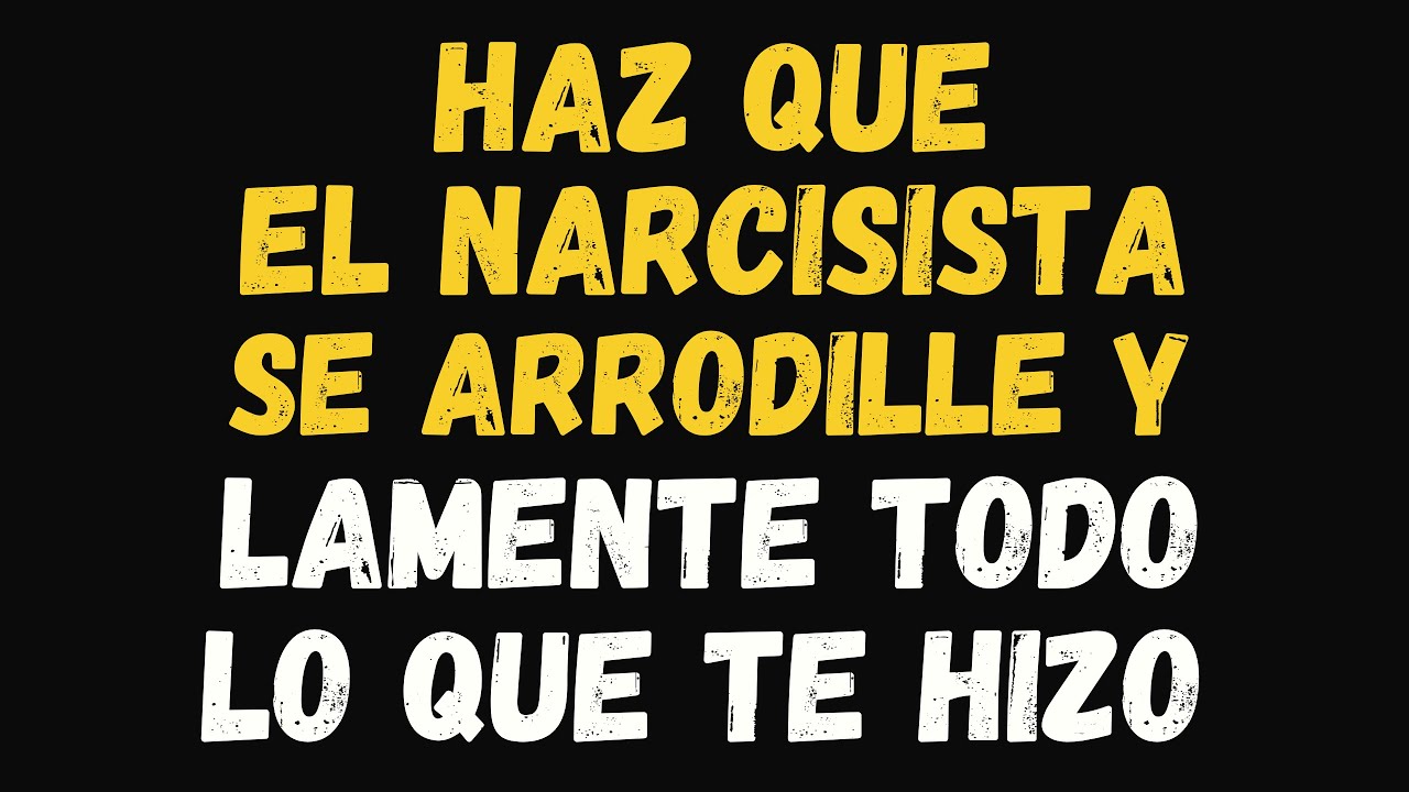 Haz Que un Narcisista Se ARRODILLE y Lamente Todo lo que Te Hizo #narcisismo