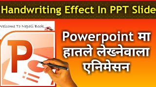 Powerpoint मा हातले लेख्ने एनिमेसन दिन  सिक्नुस् | Handwriting Effect In Power Point | Nepali Book