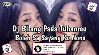 Download lagu DJ BILANG PADA TUHANMU BOLEH SA SAYANG KO NONA STYLE ENAFF BABAT BABAT SLOW VIRAL TIKTOK FULL SONG