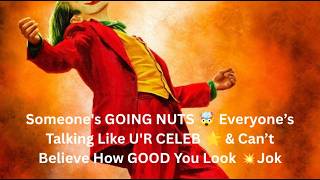 Someones Going Nuts Everyones Talking Like Ur Celeb Cant Believe How Good You Look Jok