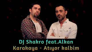 Dj Shakro Feat.alkan Karakaya - Atiyor Kalbim