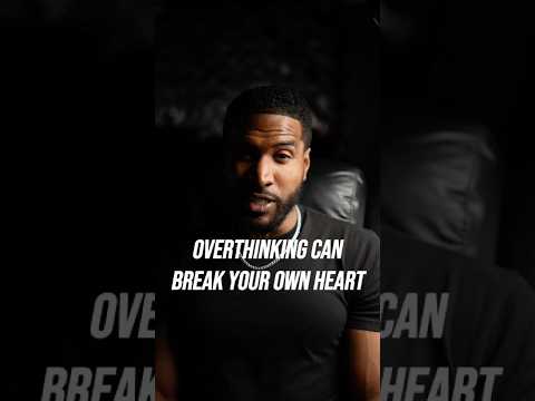 Overthinking Can Break Your Own Heart