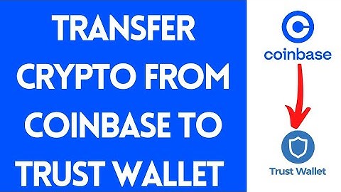 How To Transfer Crypto From Coinbase To Trust Wallet