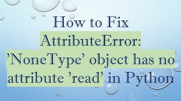 How to Fix AttributeError: 