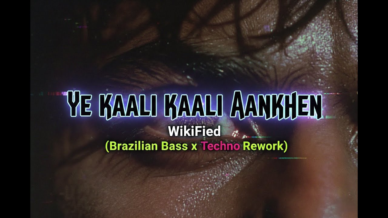 YE KAALI KAALI AANKHEN - WikiFied (Brazilian Bass x Techno Rework)