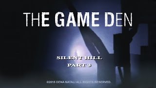 The Game Den: Silent Hill, Part 3