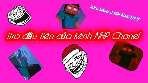 Video intro cho kênh youtube của mình ( làm tạm thôi nhé :DDD )