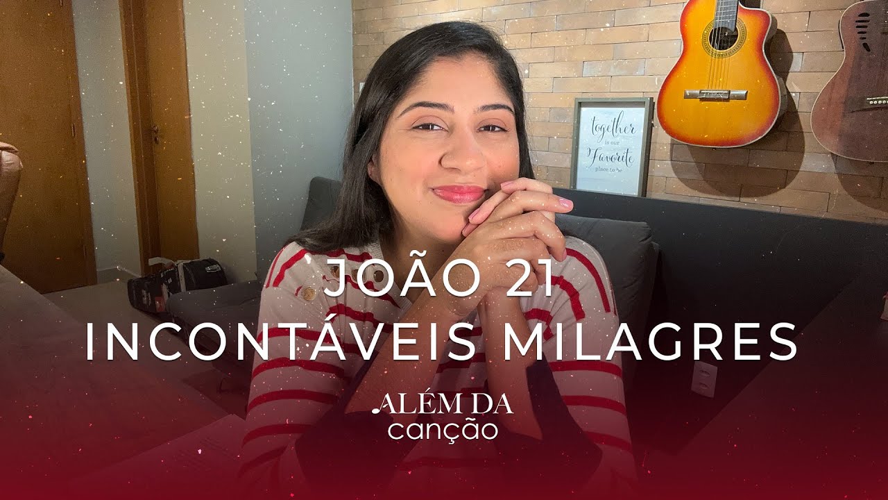 João 21 - Milagres Incontáveis